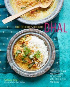 the delicious book of dhal: comforting vegan and vegetarian recipes made with lentils, peas and beans