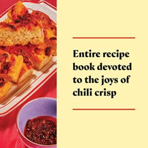 Chili Crisp: 50+ Recipes to Satisfy Your Spicy, Crunchy, Garlicky Cravings