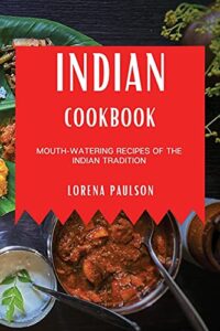 indian cookbook: mouth-watering recipes of the indian tradition