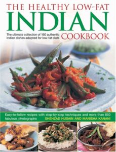 the healthy low fat indian cookbook: the ultimate collection of authentic indian dishes adapted for low-fat diets. 160 easy-to-follow recipes with step-by-step techniques and 850 fabulous photographs