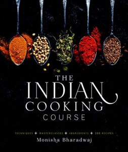 the indian cooking course: techniques - masterclasses - ingredients - 300 recipes