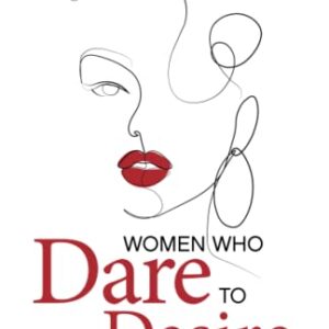 Women Who Dare to Desire: 9 Interactive daring stories of courage with exercises and potent practices to awaken your daring self