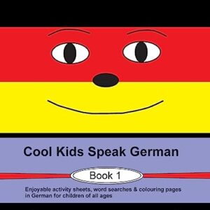 Cool Kids Speak German - Book 1: Enjoyable activity sheets, word searches & colouring pages in German for children of all ages (German Edition)