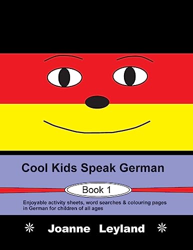 Cool Kids Speak German - Book 1: Enjoyable activity sheets, word searches & colouring pages in German for children of all ages (German Edition)