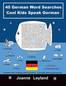 40 german word searches cool kids speak german: complete with vocabulary lists & answers. let's make learning german fun! (german edition)