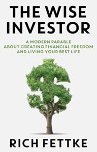 the wise investor: a modern parable about creating financial freedom and living your best life