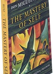 The Mastery of Self: A Toltec Guide to Personal Freedom (Toltec Mastery Series)