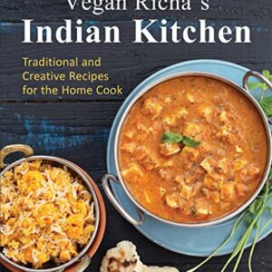 Vegan Richa's Indian Kitchen: Traditional and Creative Recipes for the Home Cook