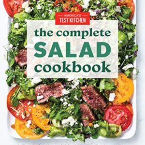 The Complete Salad Cookbook: A Fresh Guide to 200+ Vibrant Dishes Using Greens, Vegetables, Grains, Proteins, and More (The Complete ATK Cookbook Series)