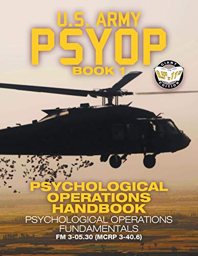 US Army PSYOP Book 1 - Psychological Operations Handbook: Psychological Operations Fundamentals - Full-Size 8.5"x11" Edition - FM 3-05.30 (MCRP 3-40.6) (57) (Carlile Military Library)