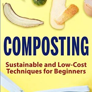 Composting: Sustainable and Low-Cost Techniques for Beginners