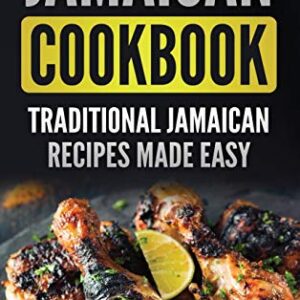 Jamaican Cookbook: Traditional Jamaican Recipes Made Easy