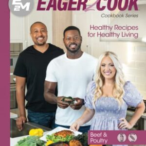 Eager 2 Cook, Healthy Recipes for Healthy Living: Beef & Poultry