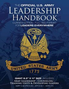 the official us army leadership handbook - current edition: full-size 8.5" x 11" format - for leaders everywhere: includes "counseling" and "training ... military library - leadership series)
