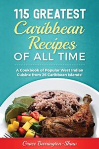 115 greatest caribbean recipes of all time: a cookbook of popular west indian cuisine from 26 caribbean islands