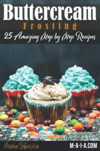 buttercream frosting: 25 amazing step by step recipes (cookbook: cake decorating)