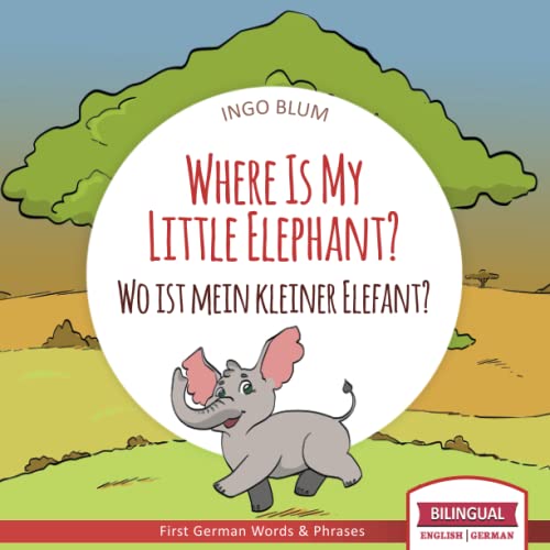 Where Is My Little Elephant? - Wo ist mein kleiner Elefant?: English German Bilingual Children's picture Book (Where is.? - Wo ist.?)