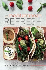 the mediterranean refresh - over 100 time tested delicious and healthy recipes for living your best life!