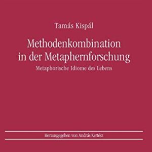 Methodenkombination in der Metaphernforschung: Metaphorische Idiome des Lebens (Metalinguistica) (German Edition)