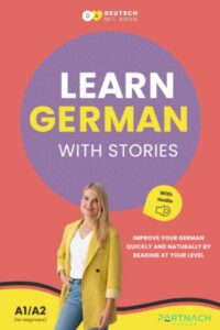 learn german with stories for beginners (a1/a2): improve your german quickly and naturally by reading at your level (with audiobook) (deutsche grammatik endlich verstehen)
