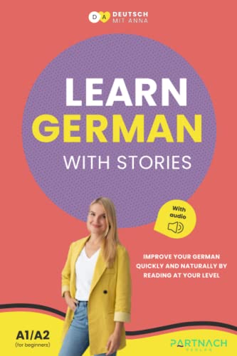 Learn German with Stories for Beginners (A1/A2): Improve your German quickly and naturally by reading at your level (with audiobook) (Deutsche Grammatik endlich verstehen)