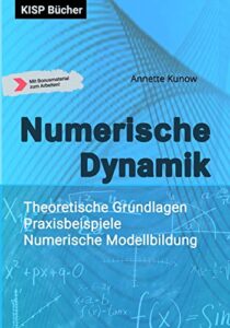 numerische dynamik: theoretische grundlagen - praxisbeispiele - numerische modellbildung (german edition)