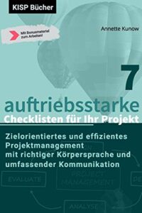 7 auftriebsstarke checklisten für ihr projekt: zielorientiertes und effizientes projektmanagement mit richtiger körpersprache und umfassender kommunikation (german edition)