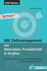 mit zeitmanagement zur motivation, produktivität & struktur: work life balance mit zeitmanagement und stress-reduzierung teil 1 motivation (german edition)