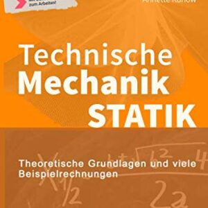 Technische Mechanik Statik: Theoretische Grundlagen und viele Beispielrechnungen (German Edition)