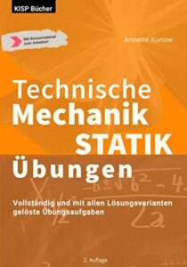 technische mechanik statik Übungen: vollständig und mit allen lösungsvarianten gelöste Übungsaufgaben (german edition)