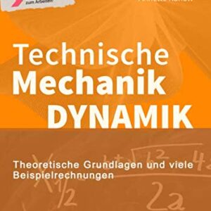 Technische Mechanik Dynamik: Theoretische Grundlagen und viele Beispielrechnungen (German Edition)