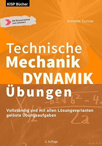 Technische Mechanik Dynamik Übungen: Vollständig und mit allen Lösungsvarianten gelöste Übungsaufgaben (German Edition)