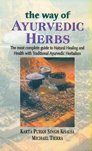 way of ayurvedic herbs: the most complete guide to natural healing and health with traditional ayurvedic herbalism