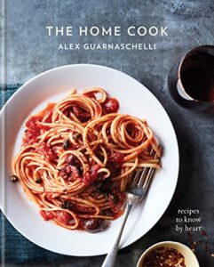 the home cook: recipes to know by heart: a cookbook