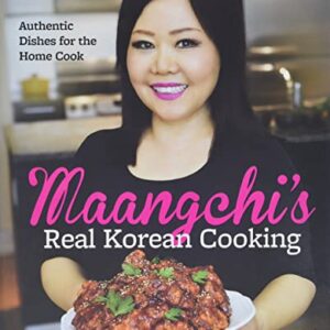 Maangchi's Real Korean Cooking: Authentic Dishes for the Home Cook