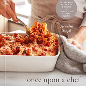 Once Upon a Chef: Weeknight/Weekend: 70 Quick-Fix Weeknight Dinners + 30 Luscious Weekend Recipes: A Cookbook