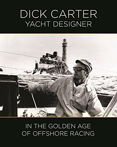 Dick Carter: Yacht Designer In the Golden Age of Offshore Racing