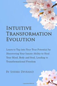 intuitive transformation evolution: learn to tap into your true potential by discovering your innate ability to heal your mind, body and soul, leading to transformational freedom.