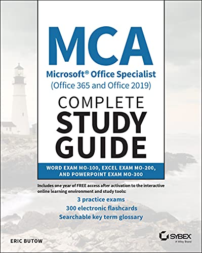 MCA Microsoft Office Specialist (Office 365 and Office 2019) Complete Study Guide: Word Exam MO-100, Excel Exam MO-200, and PowerPoint Exam MO-300