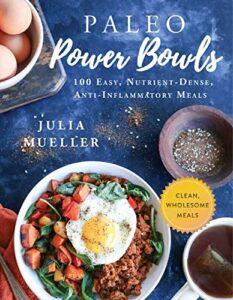 paleo power bowls: 100 easy, nutrient-dense, anti-inflammatory meals