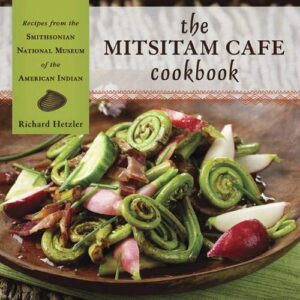 the mitsitam café cookbook: recipes from the smithsonian national museum of the american indian