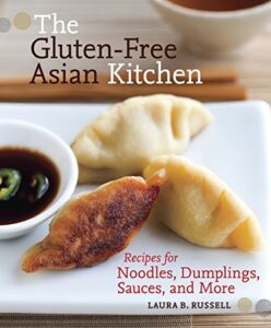 the gluten-free asian kitchen: recipes for noodles, dumplings, sauces, and more [a cookbook]