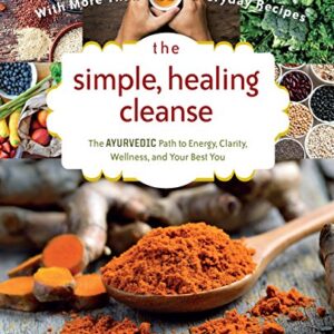 The Simple, Healing Cleanse: The Ayurvedic Path to Energy, Clarity, Wellness, and Your Best You
