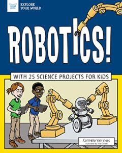 robotics!: with 25 science projects for kids (explore your world)