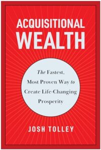 acquisitional wealth: the fastest, most proven way to create life-changing prosperity