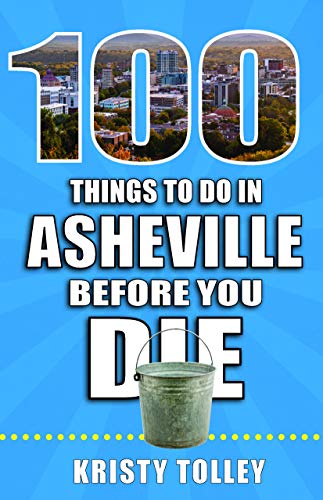 100 Things to Do in Asheville Before You Die (100 Things to Do Before You Die)