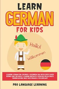 learn german for kids: learning german for children & beginners has never been easier before! have fun whilst learning fantastic exercises for ... daily used phrases, & vocabulary!