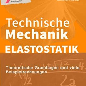 Technische Mechanik II - Elastostatik -: Theoretische Grundlagen und viele Beispielrechnungen (German Edition)