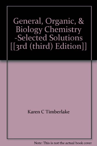 General, Organic, & Biology Chemistry -Selected Solutions [[3rd (third) Edition]]