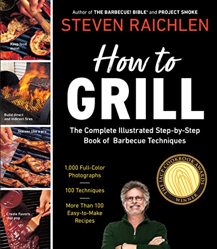 How to Grill: The Complete Illustrated Book of Barbecue Techniques, A Barbecue Bible! Cookbook (Steven Raichlen Barbecue Bible Cookbooks)